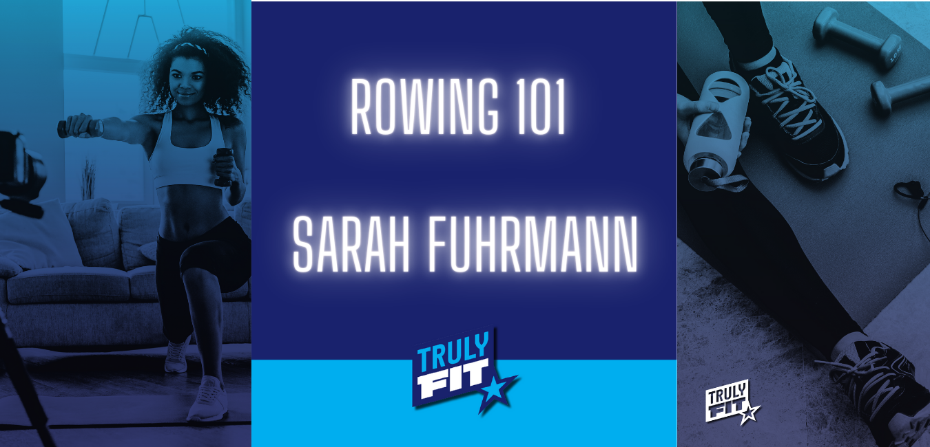 Rowing 101 with Sarah Fuhrmann - TrulyFit